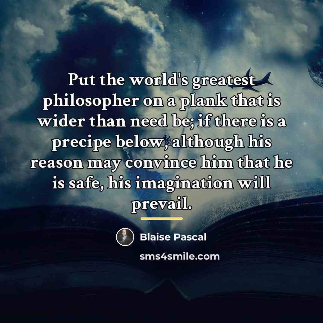 “Put the world's greatest philosopher on a plank that is…” quote by Blaise Pascal