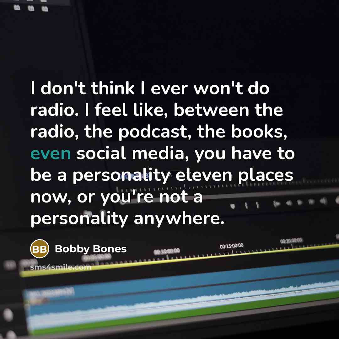 “I don't think I ever won't do radio. I feel…” quote by Bobby Bones
