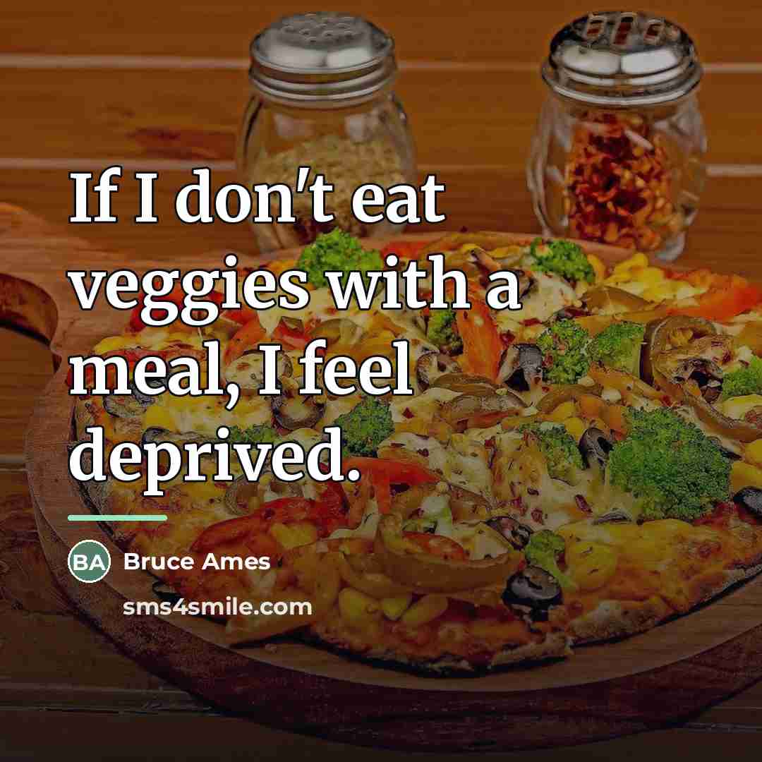 “If I don't eat veggies with a meal, I feel…” quote by Bruce Ames