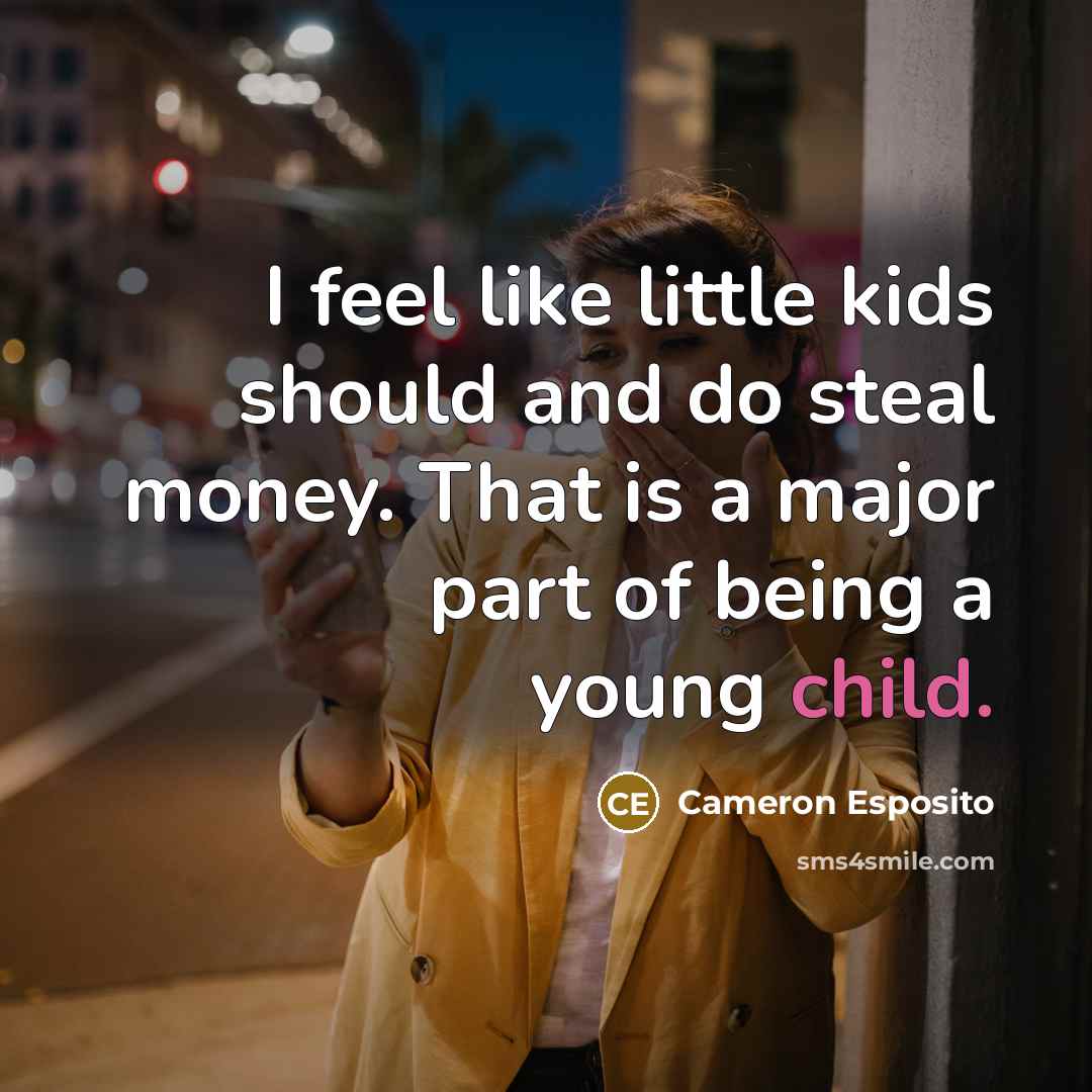 “I feel like little kids should and do steal money.…” quote by Cameron Esposito