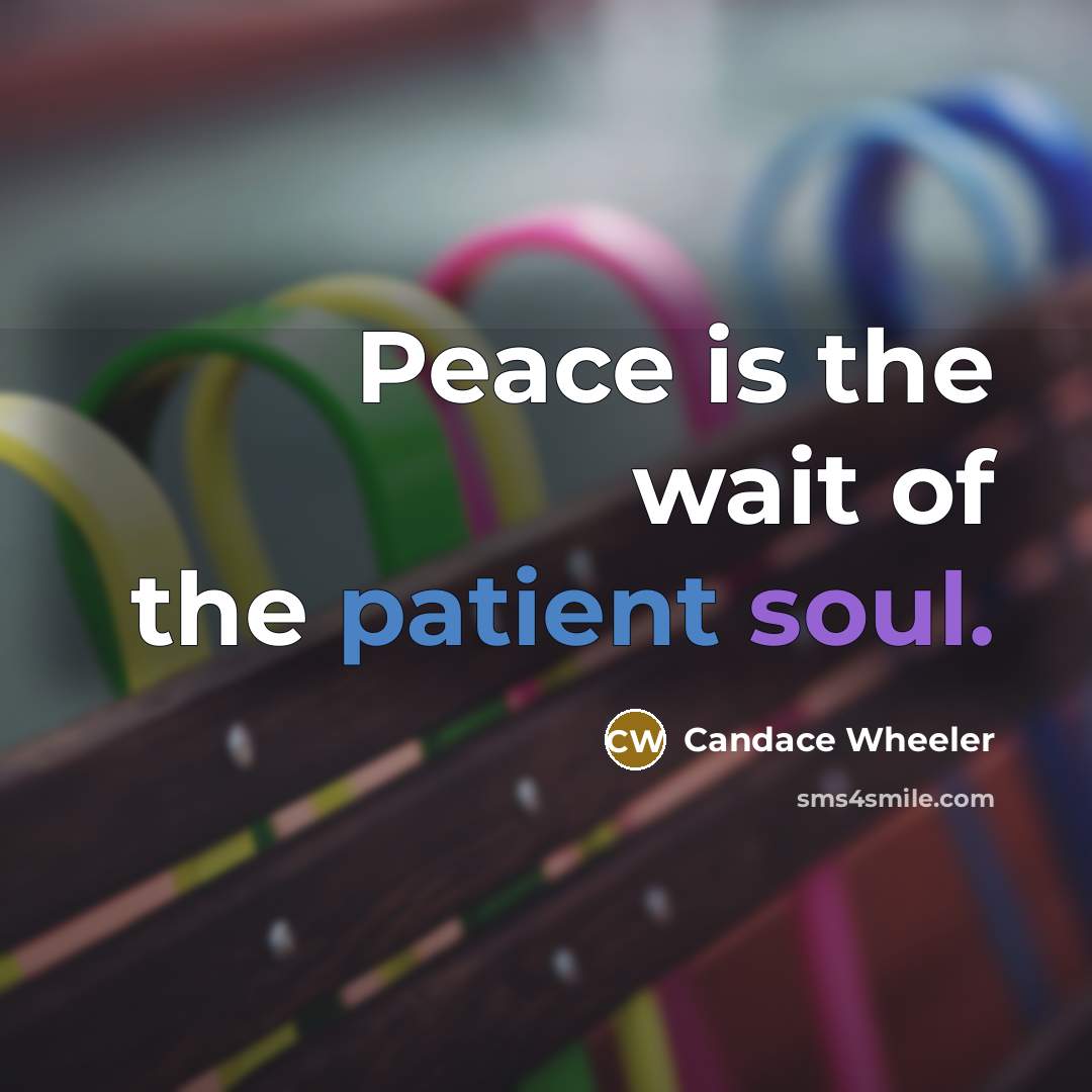 “Peace is the wait of the patient soul.…” quote by Candace Wheeler