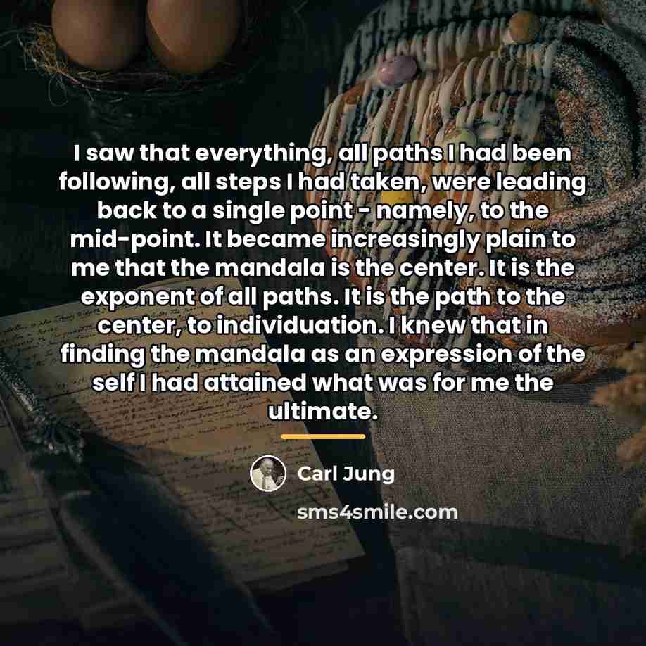“I saw that everything, all paths I had been following,…” quote by Carl Jung