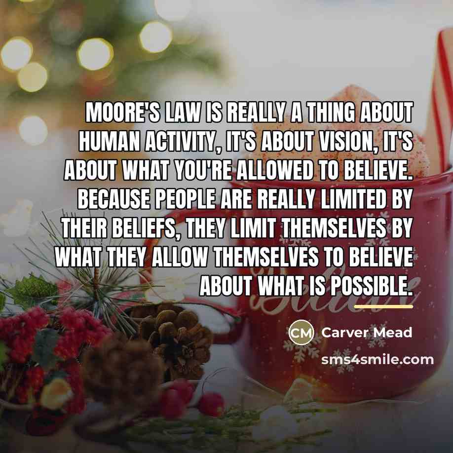 “Moore's Law is really a thing about human activity, it's…” quote by Carver Mead