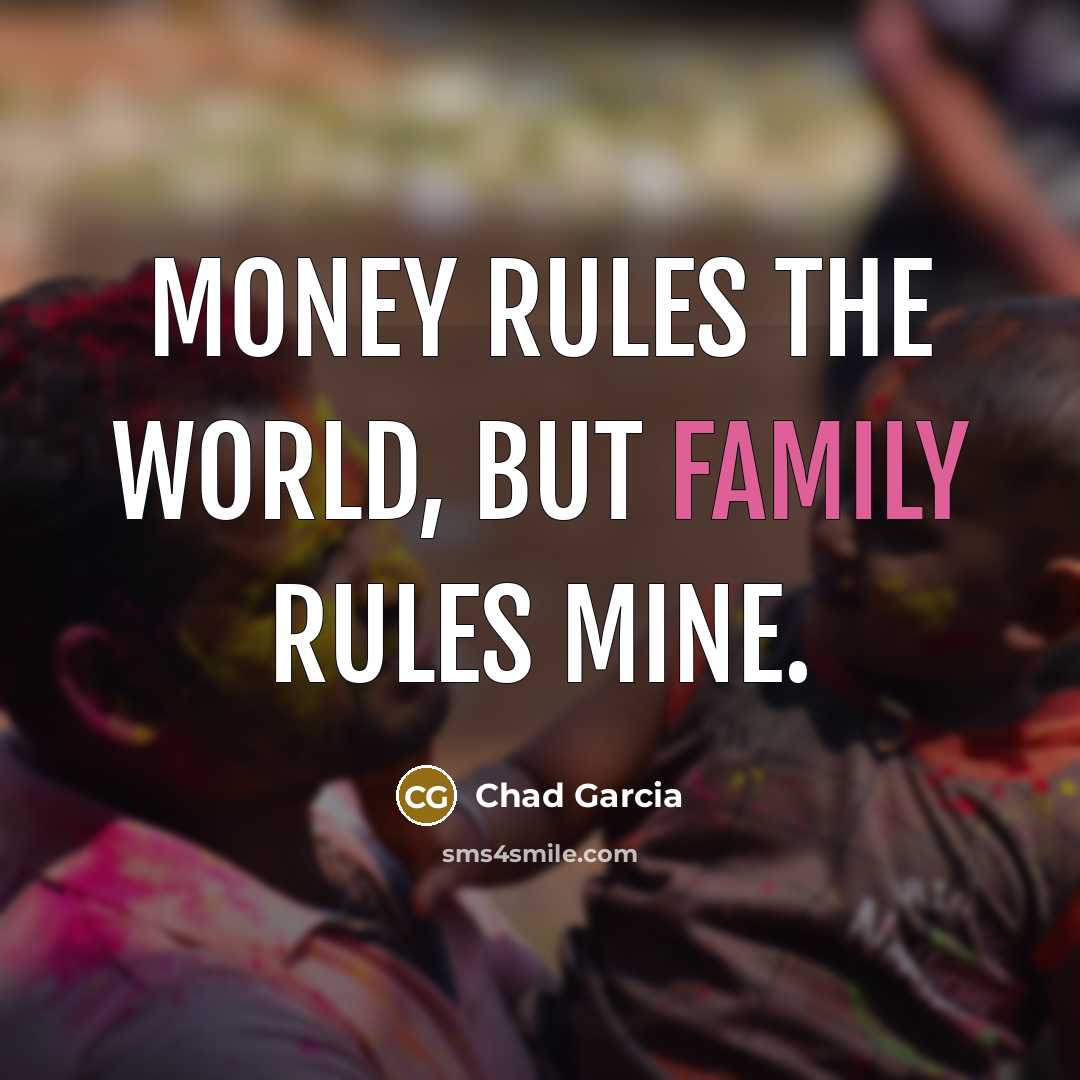 “Money rules the world, but family rules mine.…” quote by Chad Garcia