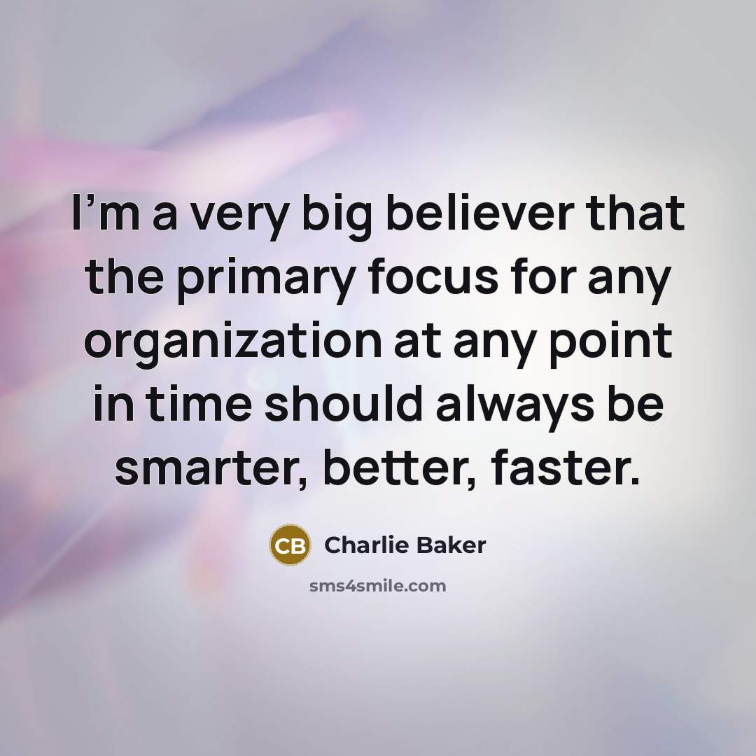 “I'm a very big believer that the primary focus for…” quote by Charlie Baker