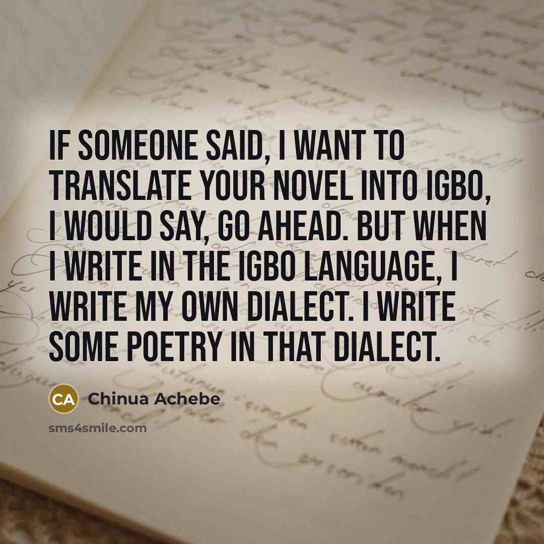 “If someone said, I want to translate your novel into…” quote by Chinua Achebe