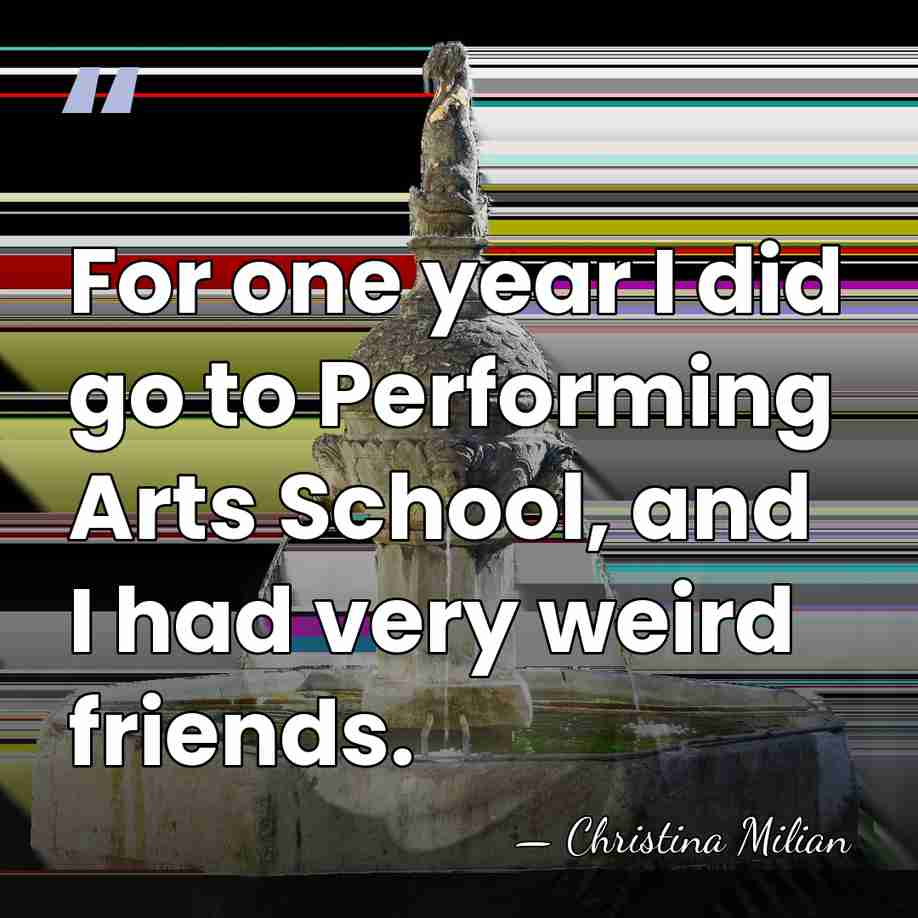 For one year I did go to Performing Arts School, and I&hellip; - Christina Milian