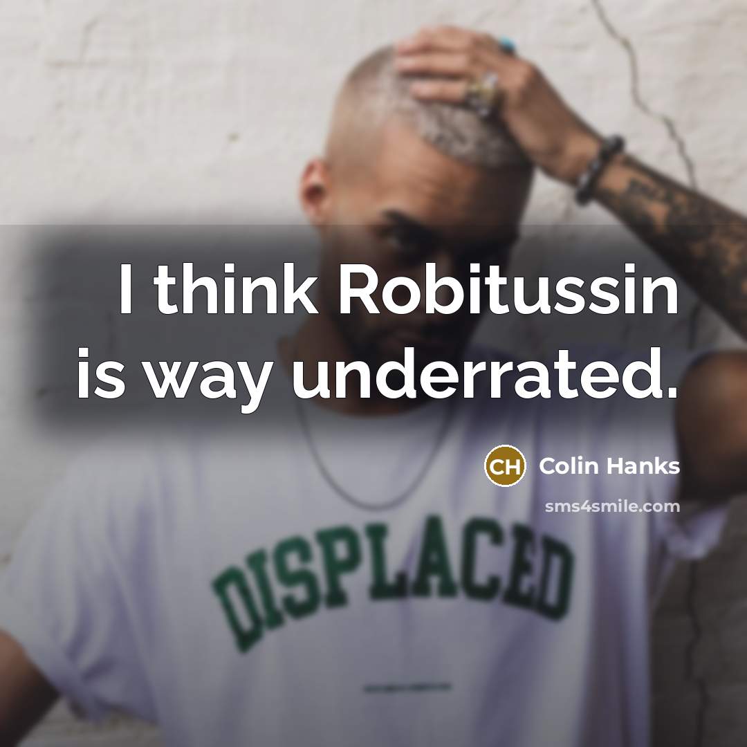 “I think Robitussin is way underrated.…” quote by Colin Hanks