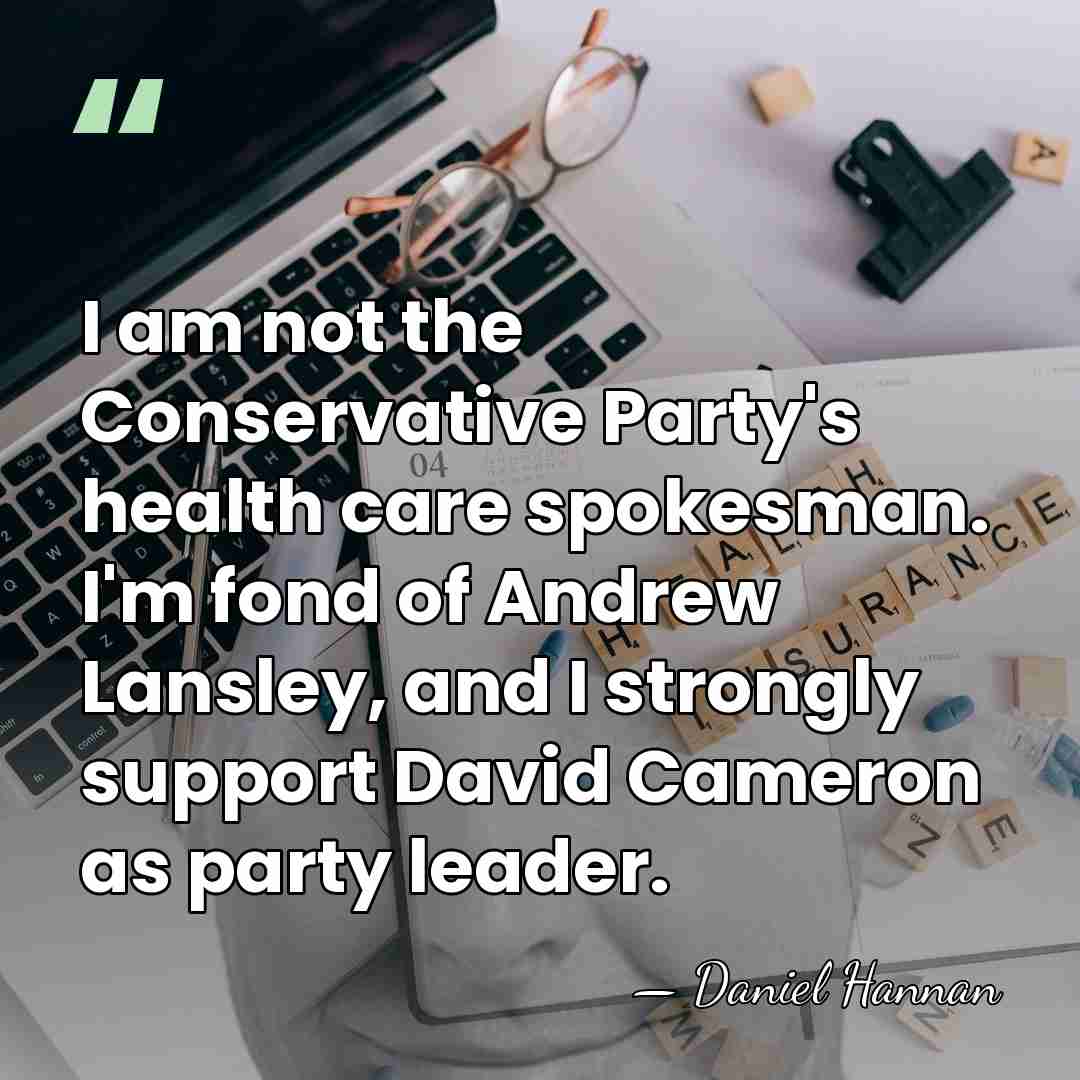 I am not the Conservative Party's health care spokesman. I'm fond of&hellip; - Daniel Hannan