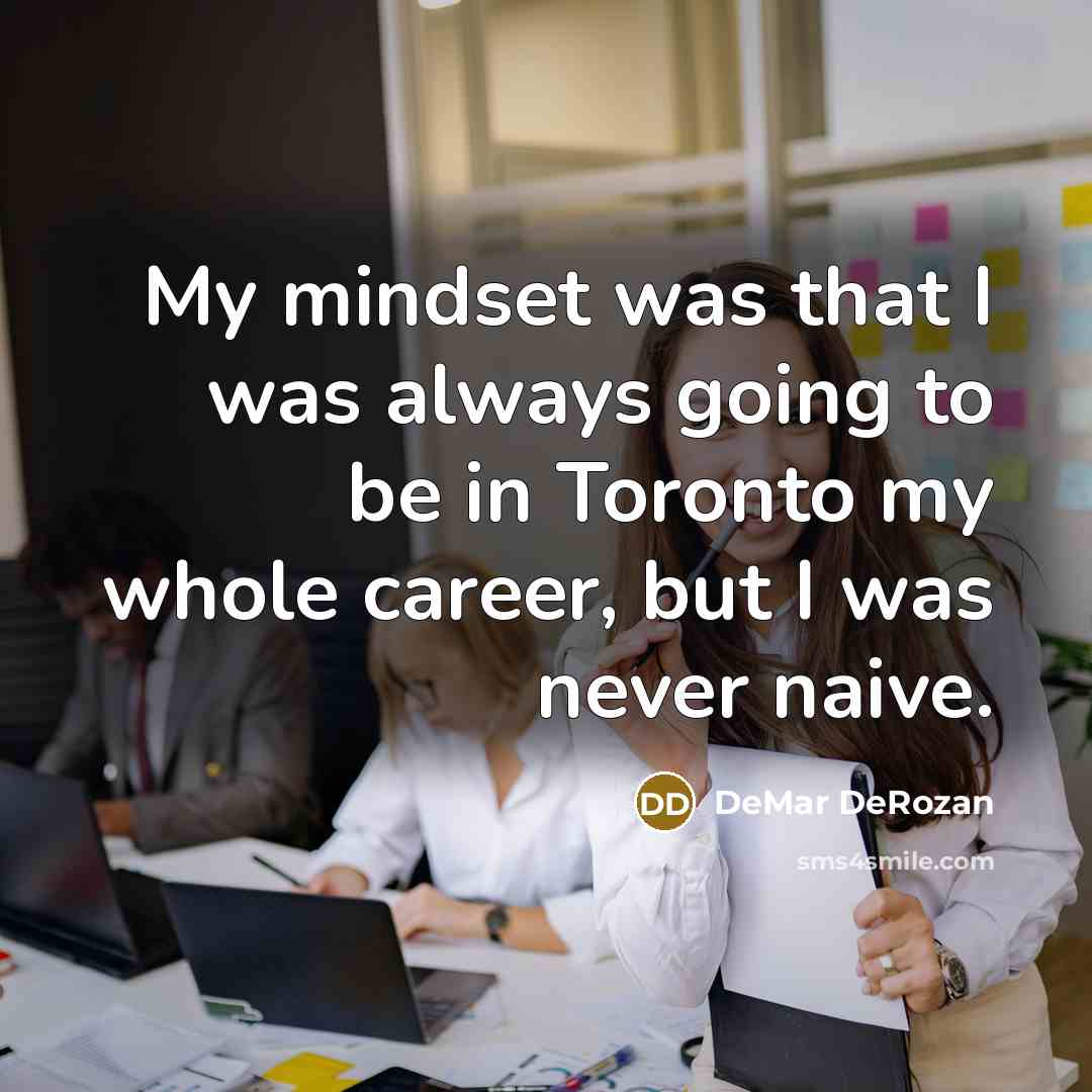 “My mindset was that I was always going to be…” quote by DeMar DeRozan