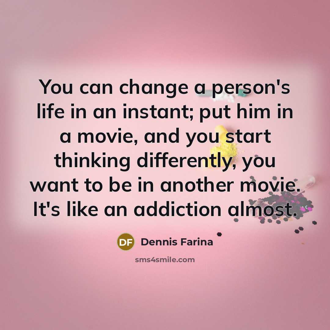 “You can change a person's life in an instant; put…” quote by Dennis Farina
