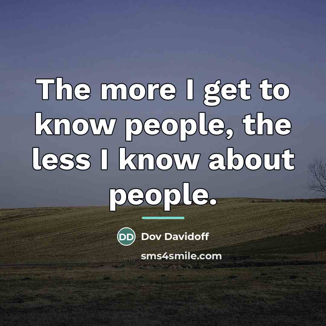 “The more I get to know people, the less I…” quote by Dov Davidoff