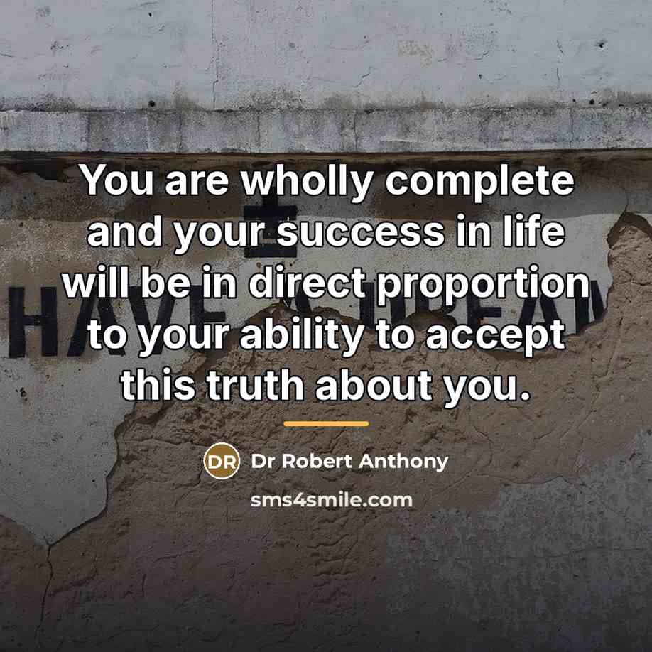 “You are wholly complete and your success in life will…” quote by Dr Robert Anthony