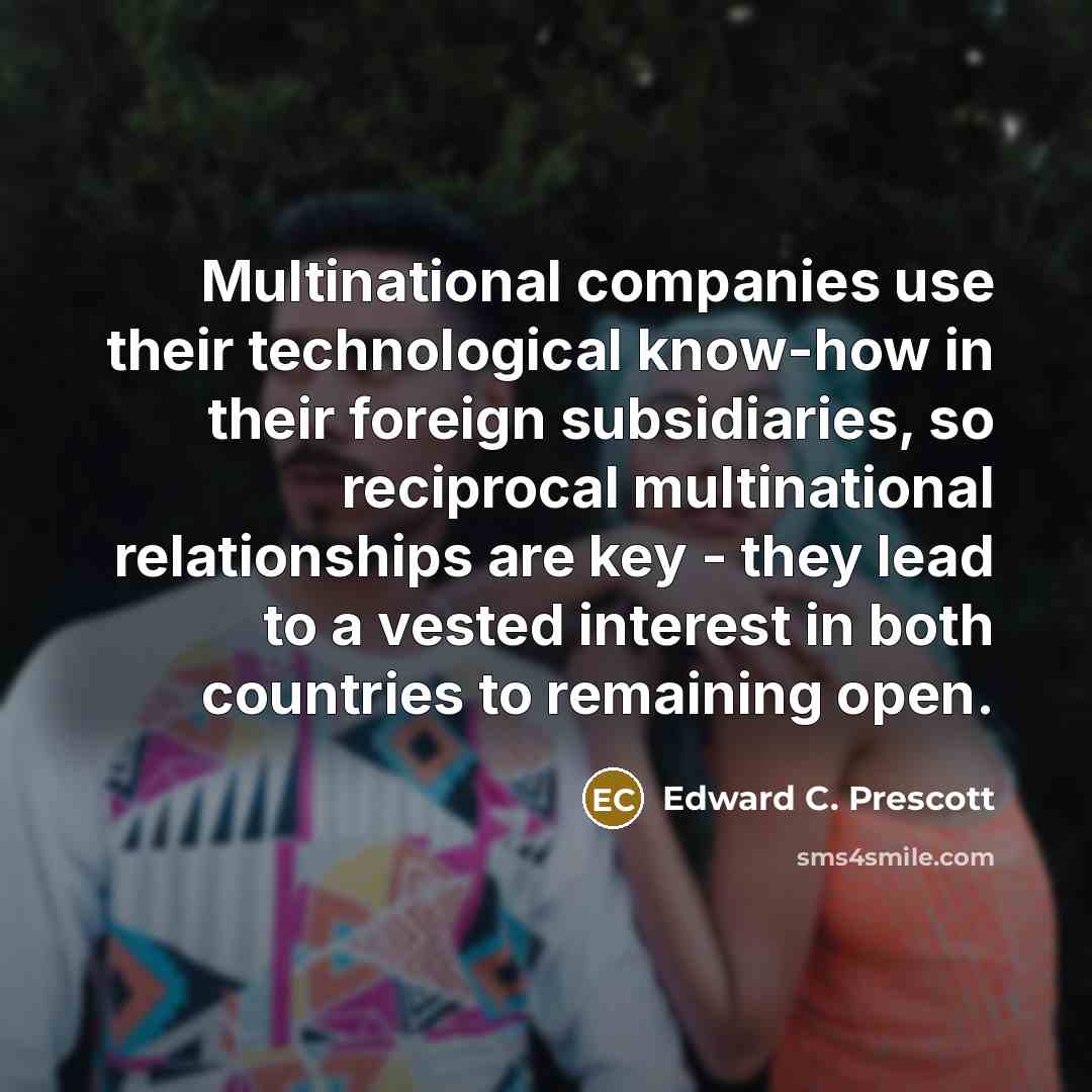 “Multinational companies use their technological know-how in their foreign subsidiaries,…” quote by Edward C. Prescott