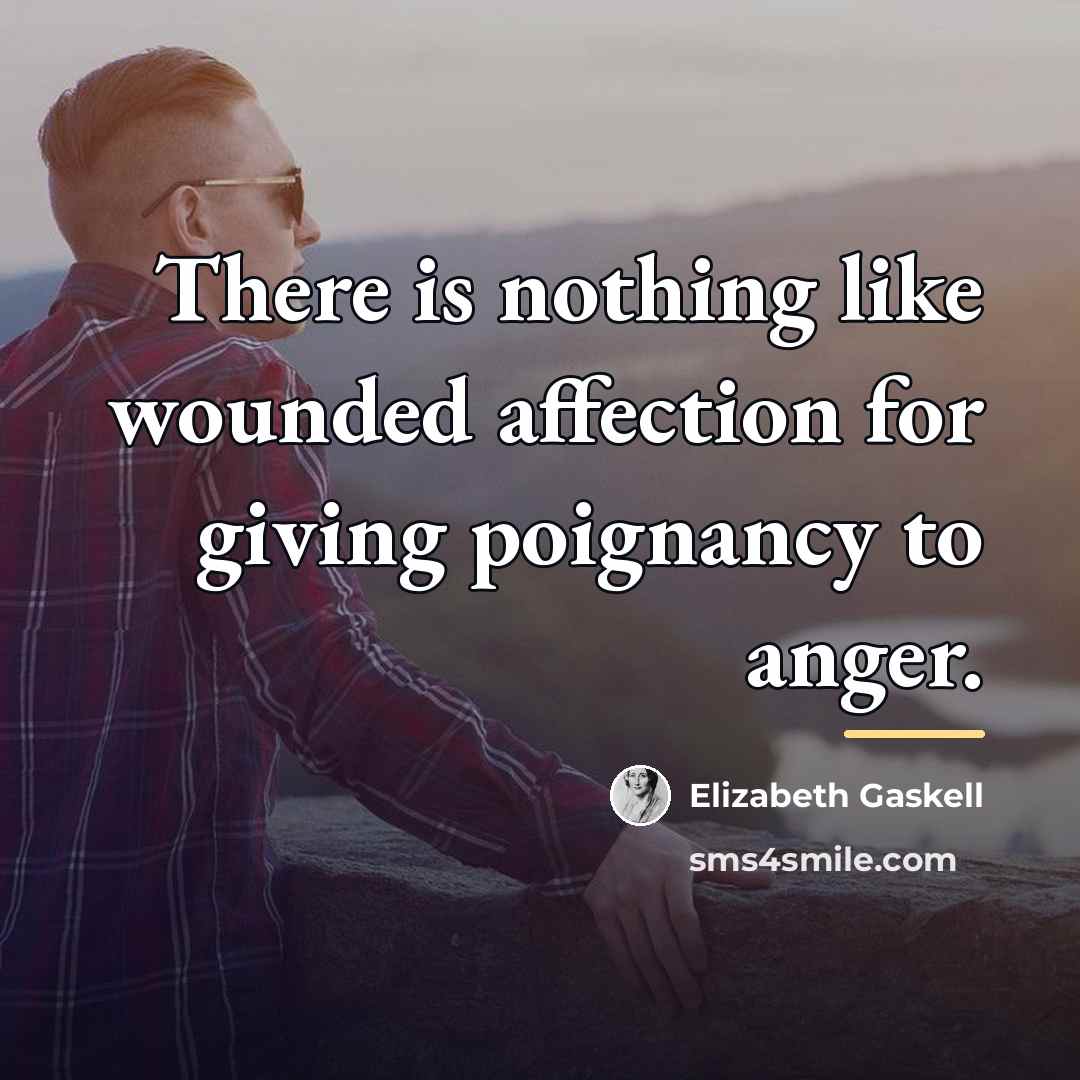 “There is nothing like wounded affection for giving poignancy to…” quote by Elizabeth Gaskell