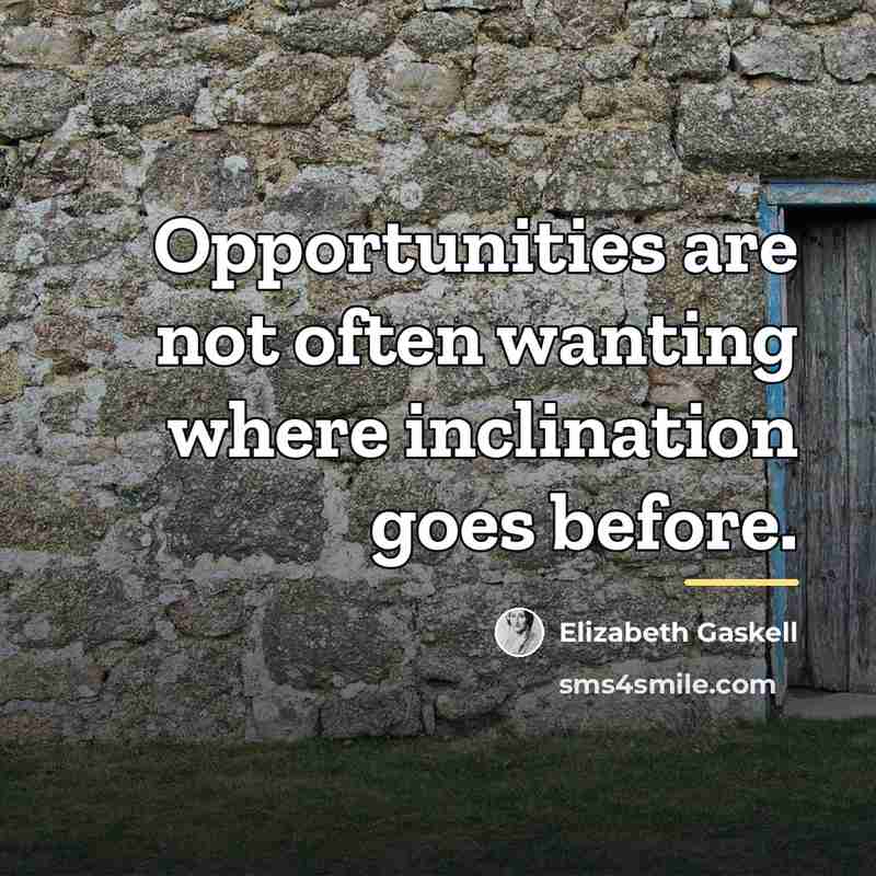 “Opportunities are not often wanting where inclination goes before.…” quote by Elizabeth Gaskell