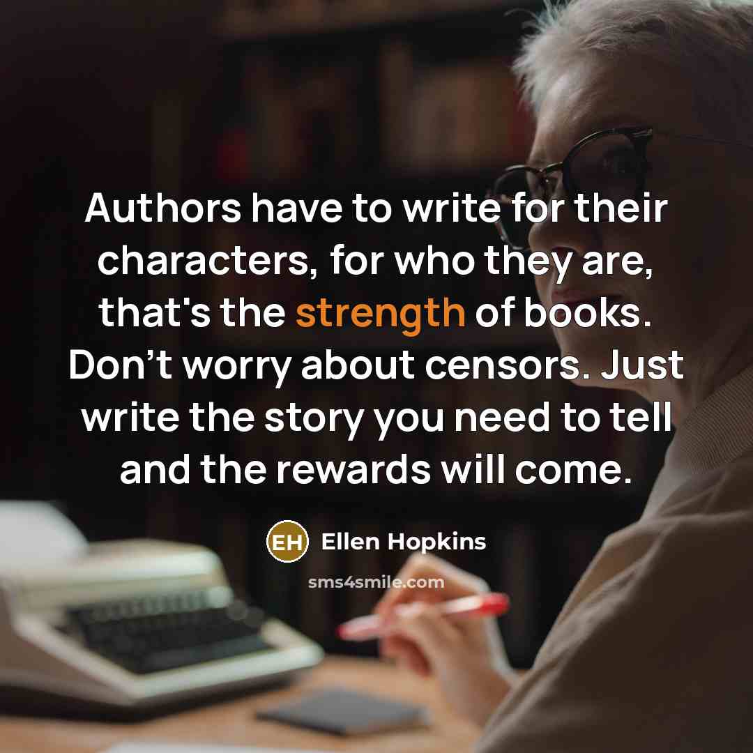 “Authors have to write for their characters, for who they…” quote by Ellen Hopkins