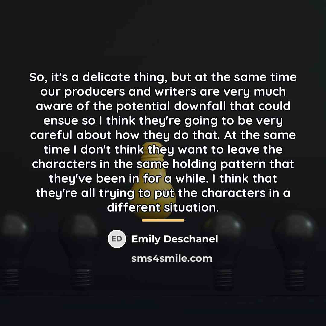 “So, it's a delicate thing, but at the same time…” quote by Emily Deschanel
