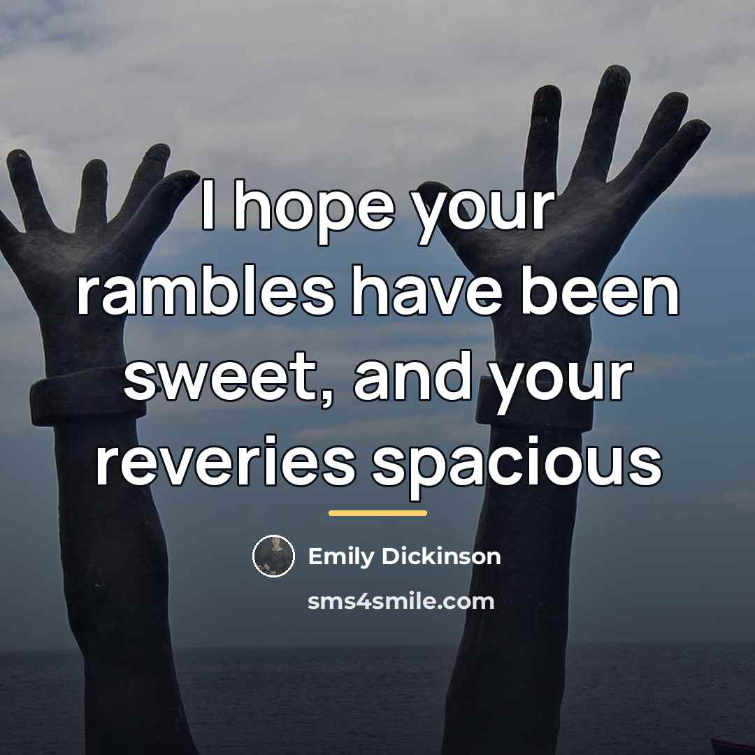 “I hope your rambles have been sweet, and your reveries…” quote by Emily Dickinson