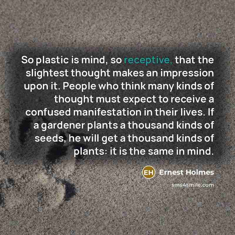 “So plastic is mind, so receptive, that the slightest thought…” quote by Ernest Holmes