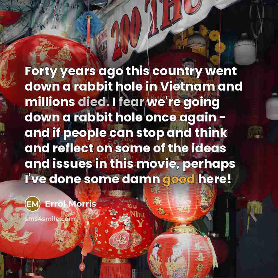 “Forty years ago this country went down a rabbit hole…” quote by Errol Morris