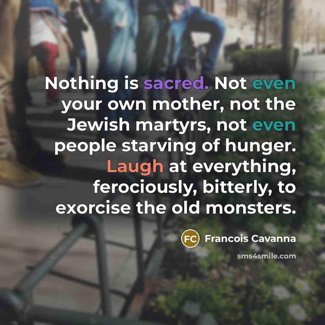 “Nothing is sacred. Not even your own mother, not the…” quote by Francois Cavanna