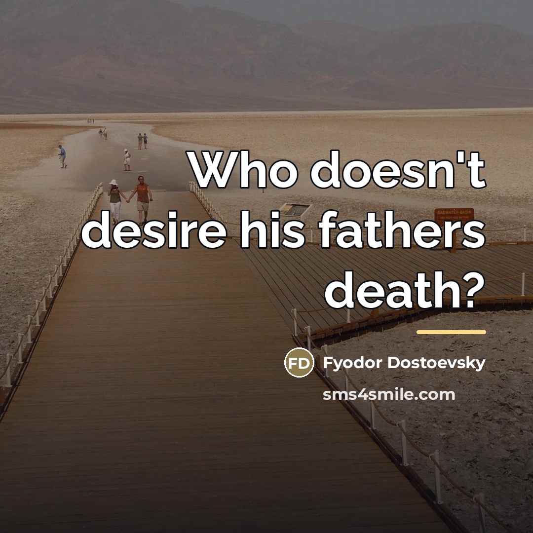 “Who doesn't desire his fathers death?…” quote by Fyodor Dostoevsky