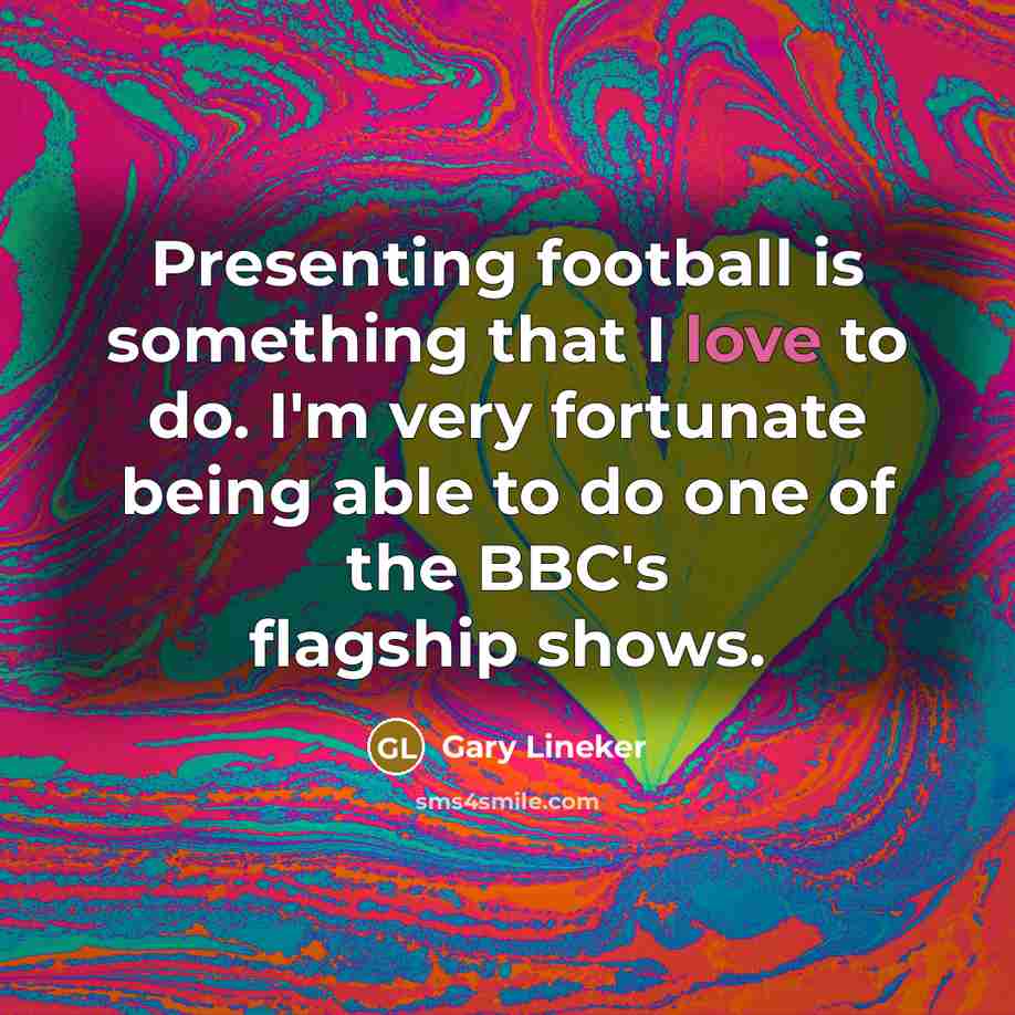“Presenting football is something that I love to do. I'm…” quote by Gary Lineker
