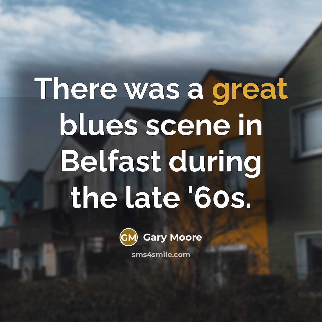 “There was a great blues scene in Belfast during the…” quote by Gary Moore