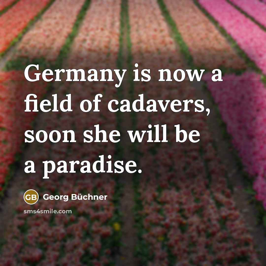 “Germany is now a field of cadavers, soon she will…” quote by Georg Buchner
