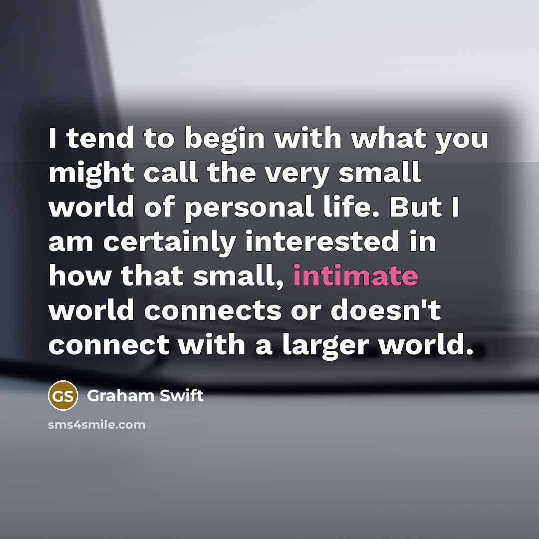 “I tend to begin with what you might call the…” quote by Graham Swift