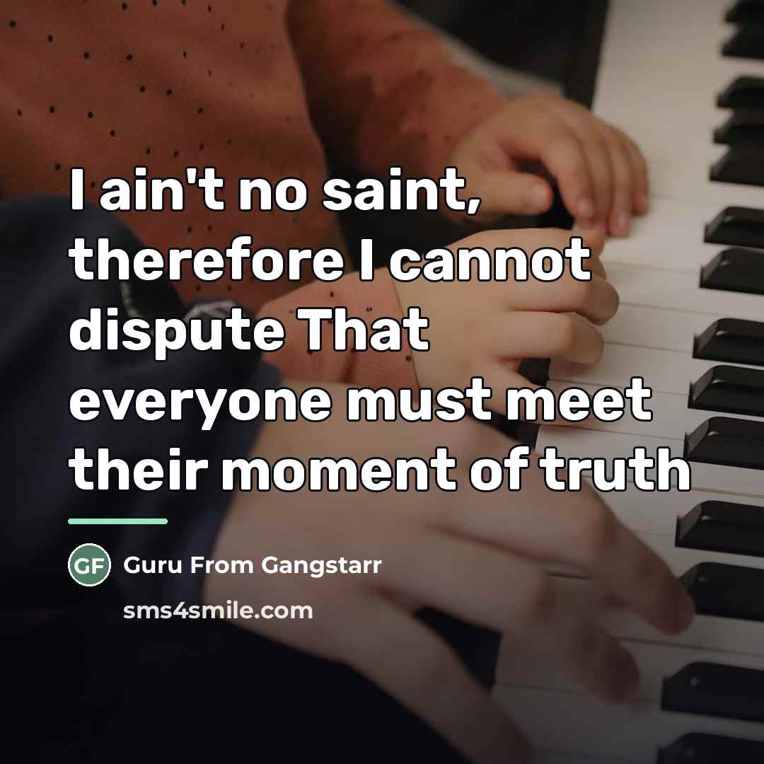 “I ain't no saint, therefore I cannot dispute That everyone…” quote by Guru From Gangstarr