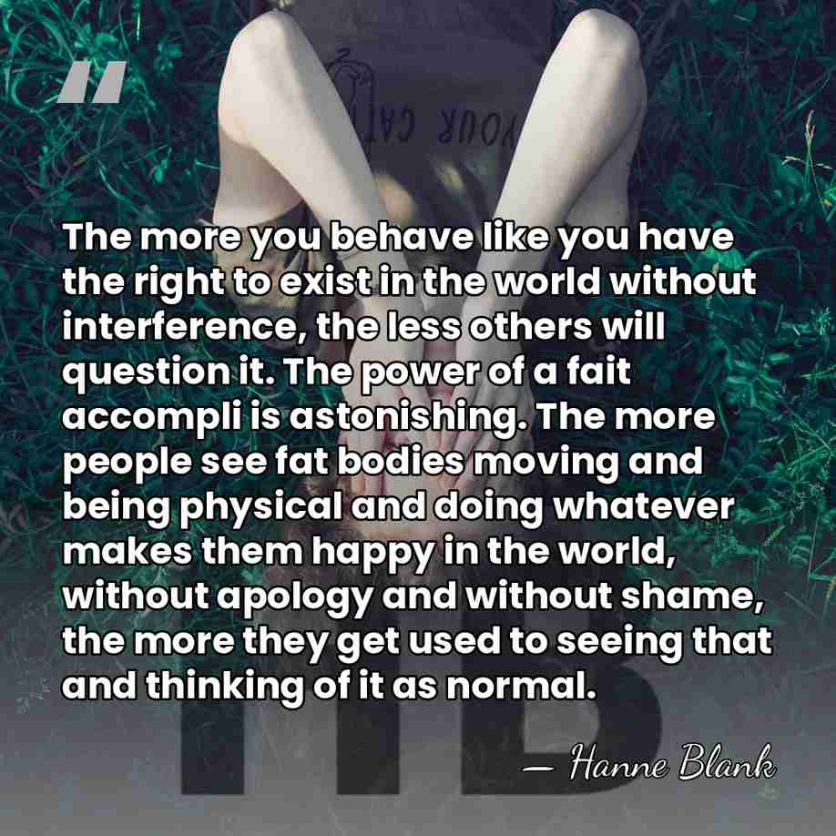 The more you behave like you have the right to exist in&hellip; - Hanne Blank