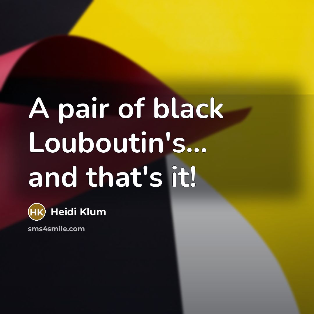 “A pair of black Louboutin's... and that's it!…” quote by Heidi Klum