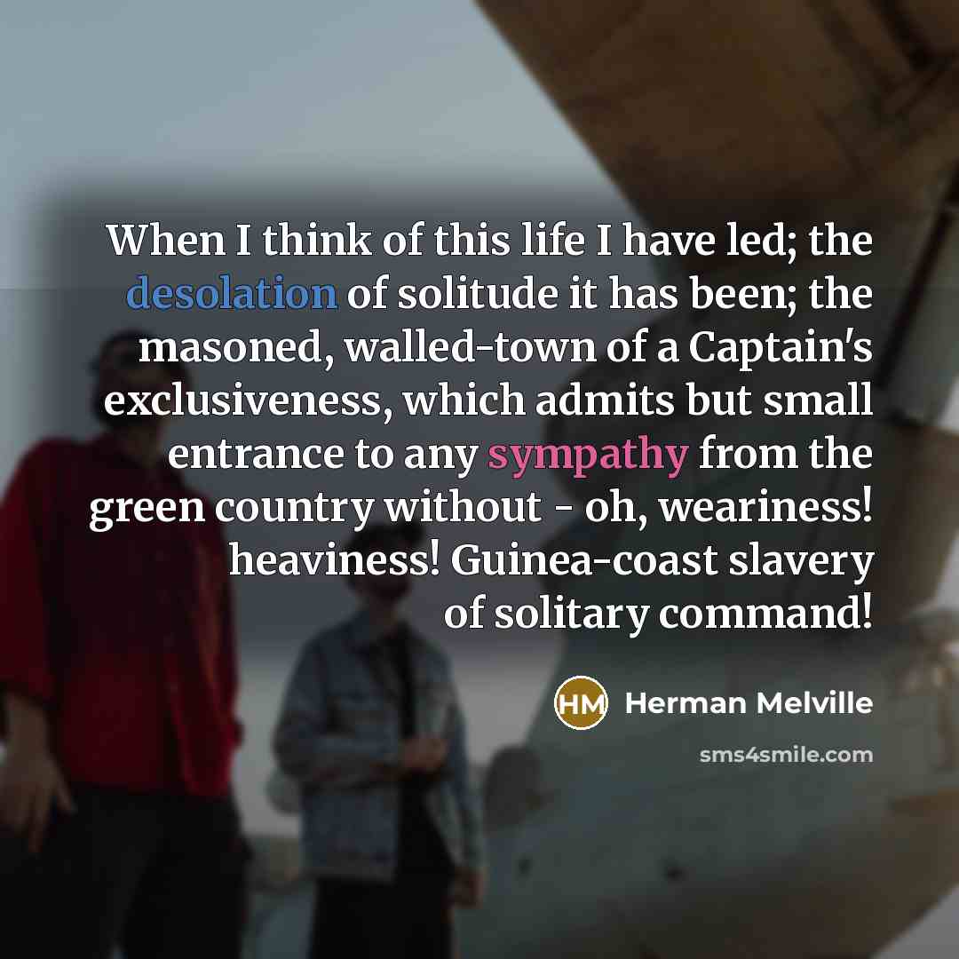 “When I think of this life I have led; the…” quote by Herman Melville