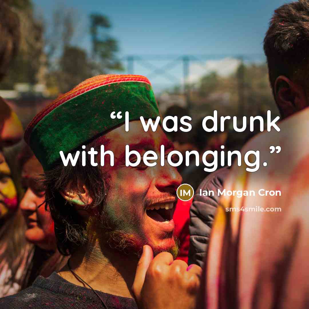 “I was drunk with belonging.” quote by Ian Morgan Cron