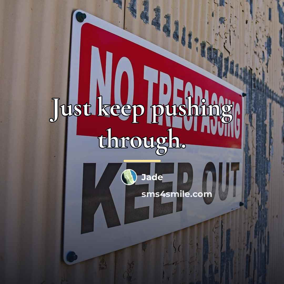 “Just keep pushing through.…” quote by Jade