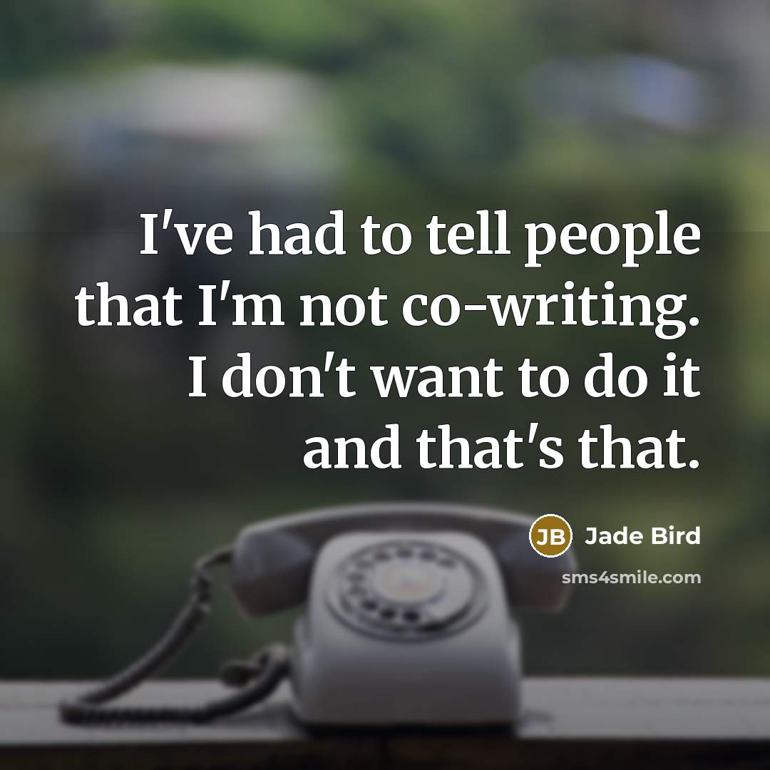 “I've had to tell people that I'm not co-writing. I…” quote by Jade Bird