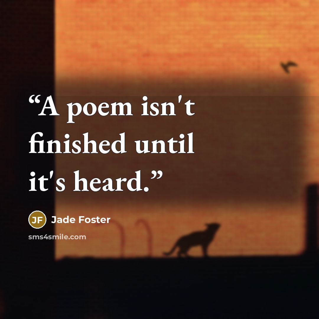 “A poem isn't finished until it's heard.” quote by Jade Foster