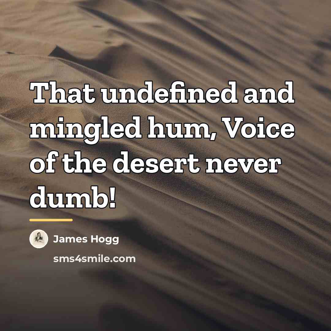 “That undefined and mingled hum, Voice of the desert never…” quote by James Hogg