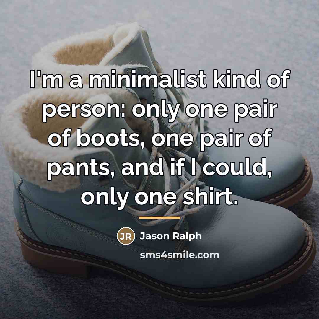“I'm a minimalist kind of person: only one pair of…” quote by Jason Ralph