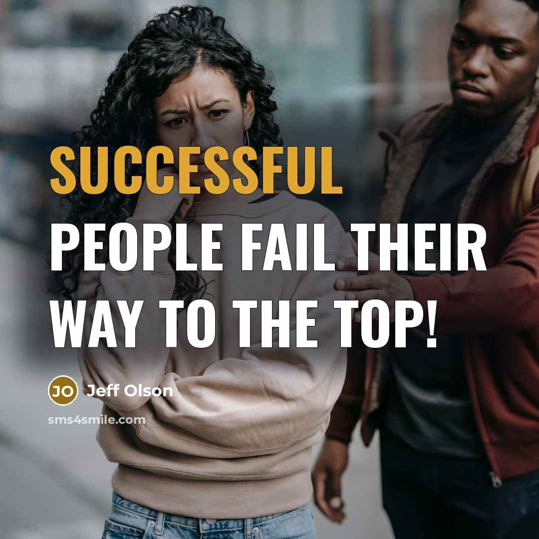 “Successful people fail their way to the top!…” quote by Jeff Olson