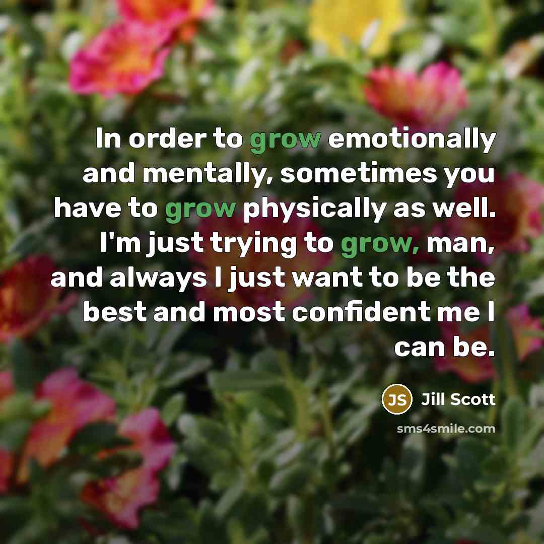 “In order to grow emotionally and mentally, sometimes you have…” quote by Jill Scott