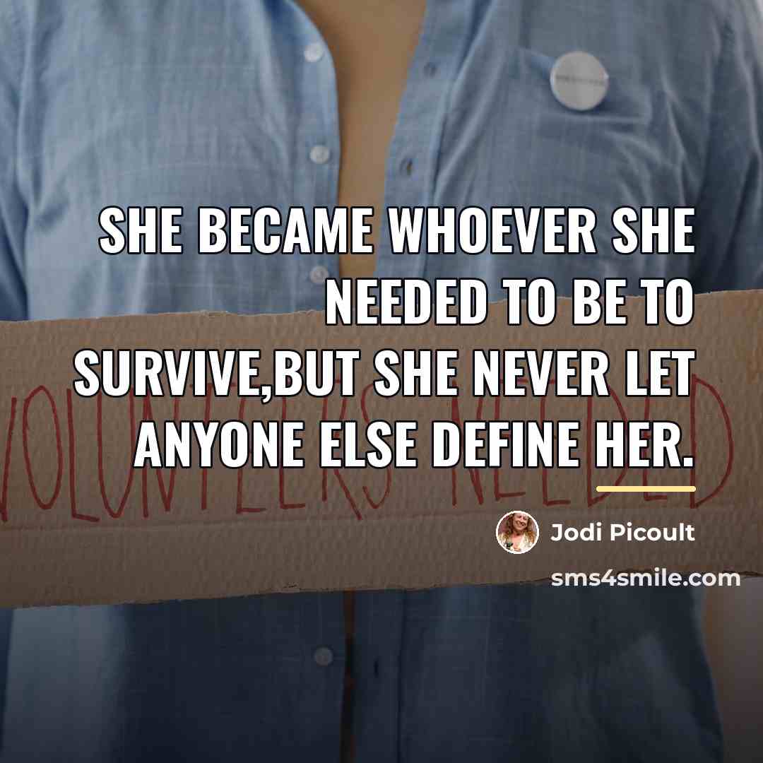 “She became whoever she needed to be to survive,but she…” quote by Jodi Picoult