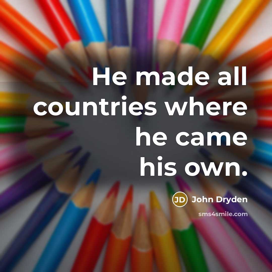 “He made all countries where he came his own.…” quote by John Dryden