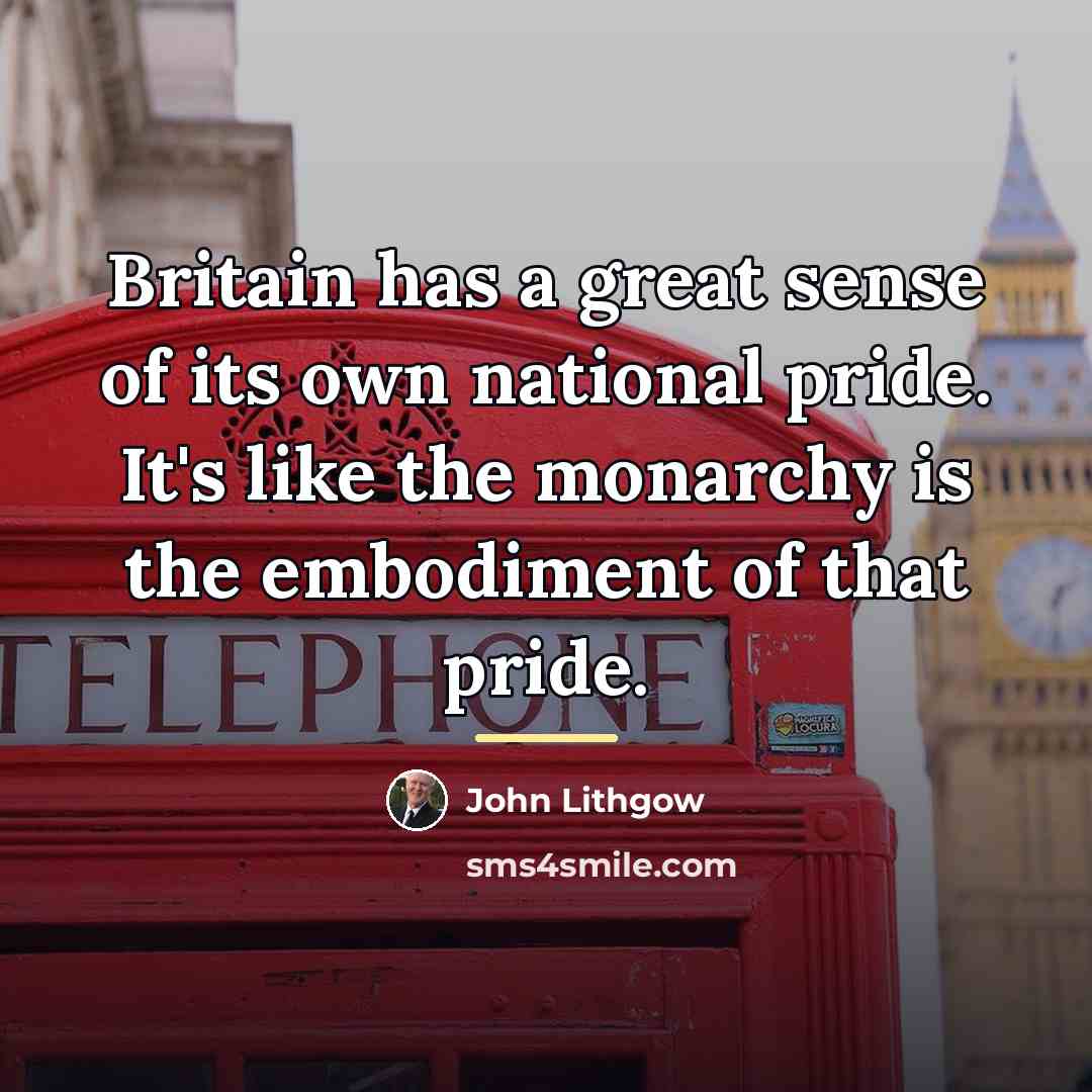 “Britain has a great sense of its own national pride.…” quote by John Lithgow
