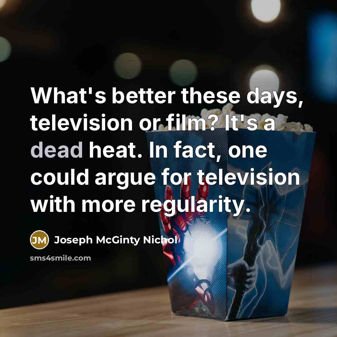 “What's better these days, television or film? It's a dead…” quote by Joseph McGinty Nichol