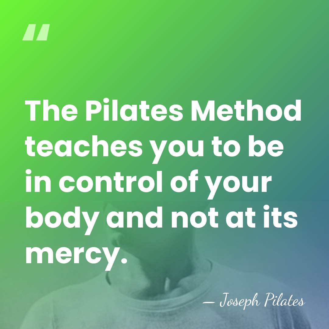 The Pilates Method teaches you to be in control of your body&hellip; - Joseph Pilates