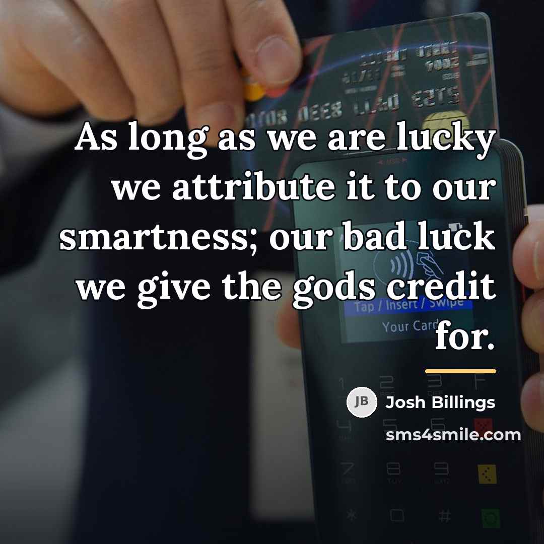 “As long as we are lucky we attribute it to…” quote by Josh Billings