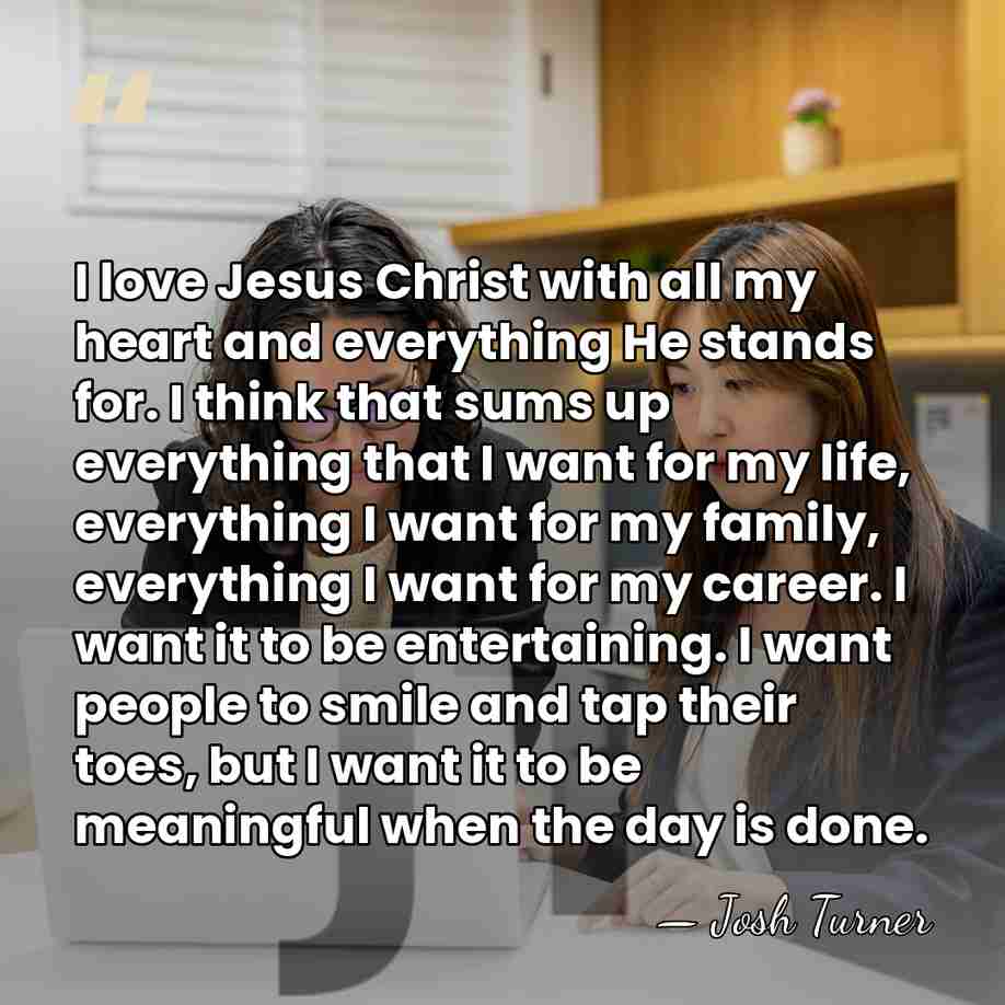 I love Jesus Christ with all my heart and everything He stands&hellip; - Josh Turner